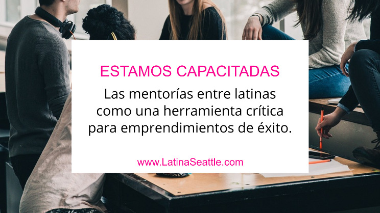 Las latinas emprendedoras estamos totalmente capacitadas para crear programas de mentorías que nos lleven al cambio que necesitamos.