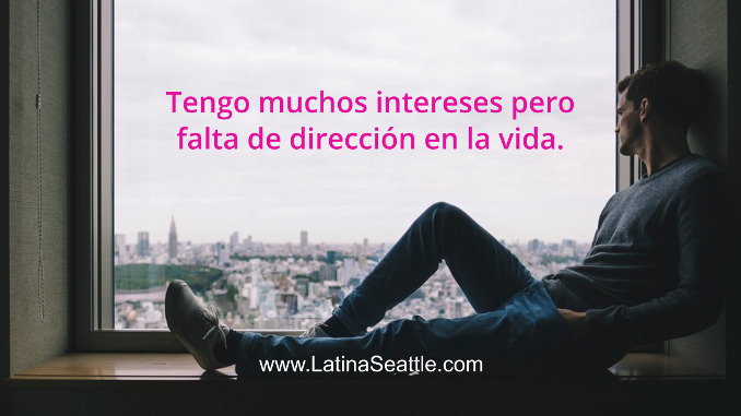 Soy una persona con muchos intereses pero con falta de dirección en la vida.