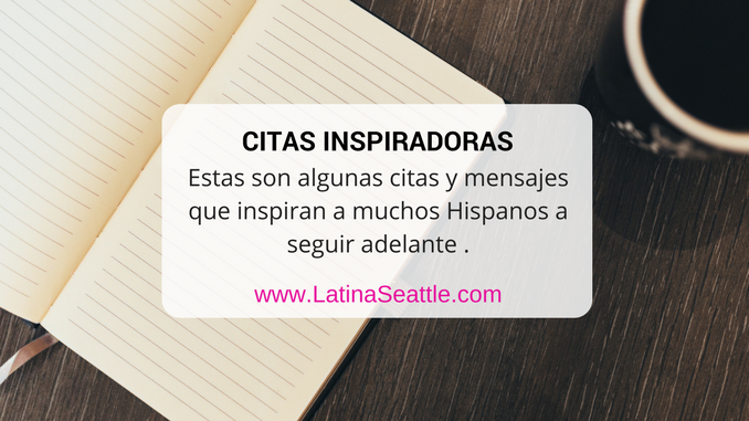 17 citas inspiradoras que motivan a muchos Hispanos a seguir adelante.