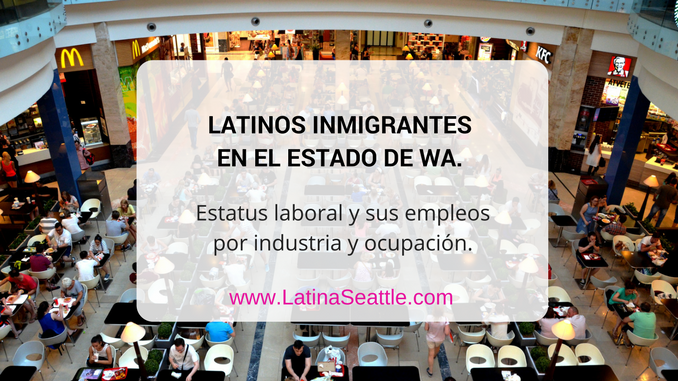 Latinos inmigrantes en Washington y sus empleos según industria y ocupación